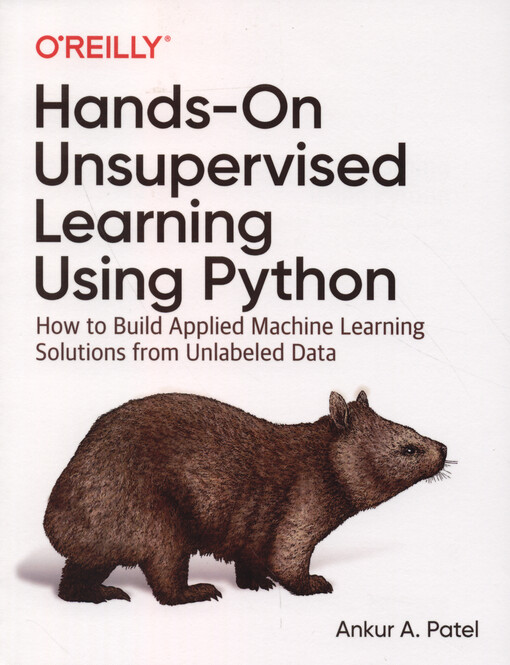 Hands-on unsupervised learning using Python : how to build applied machine learning solutions from unlabeled data