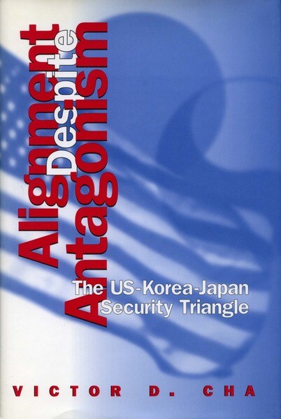 Alignment Despite Antagonism: The United States-Korea-Japan Security Triangle (Studies of the East Asian Institute)