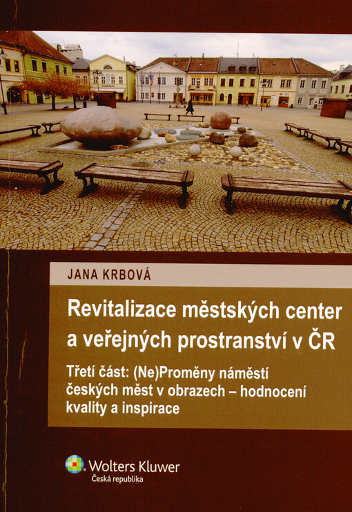 Revitalizace městských center a veřejných prostranství v ČR. Třetí část, (Ne)proměny náměstí českých měst v obrazech - hodnocení kvality a inspirace