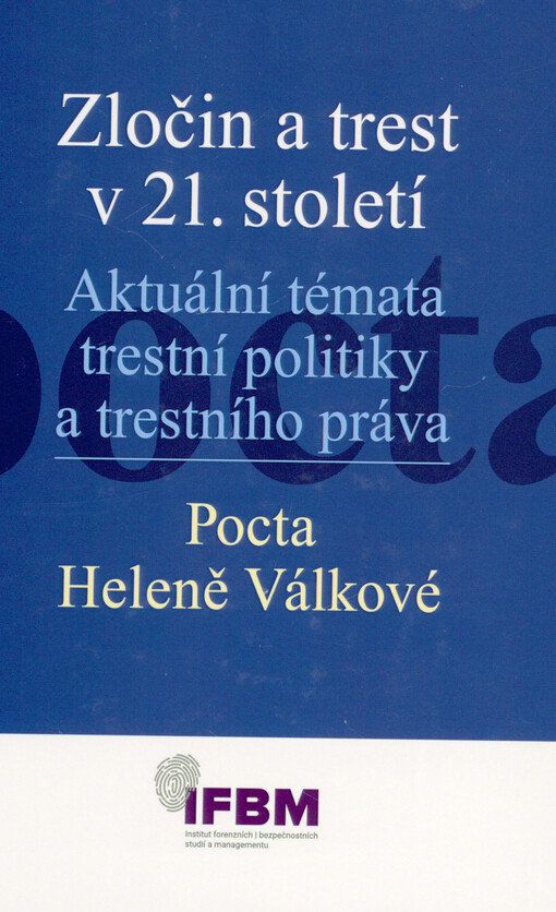 Zločin a trest v 21. století : aktuální témata trestní politiky a trestního práva : pocta Heleně Válkové