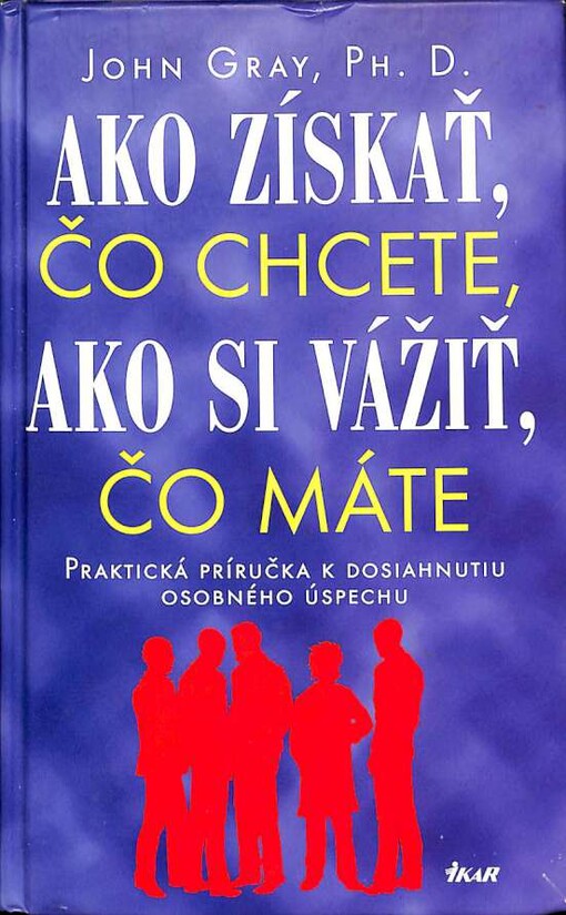 Ako získať, čo chcete, ako si vážiť čo máte