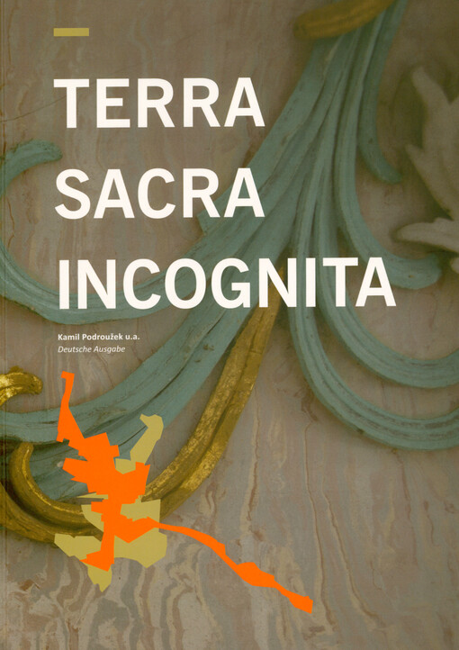 Terr_ S_cr_ Incognit_ : studentisches Förderprojekt der Jan-Evangelista-Purkyně-Universität Ústí nad Labem Terra Sacra Incognita 2015-2017