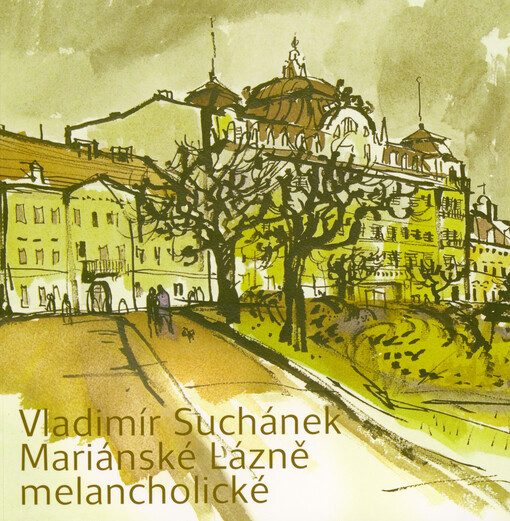 Vladimír Suchánek : Mariánské Lázně melancholické : kresby z přelomu padesátých a šedesátých let minulého století