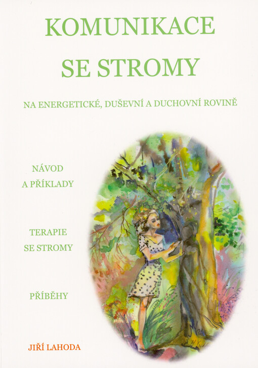 Komunikace se stromy a stromovými bytostmi : na energetické, citové, mentální a duchovní rovině : praktická kniha