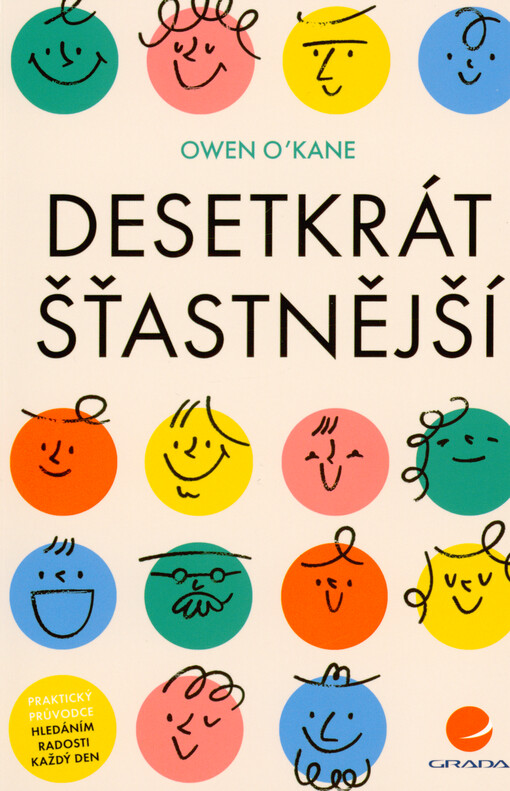 Desetkrát šťastnější : praktický průvodce hledáním radosti každý den