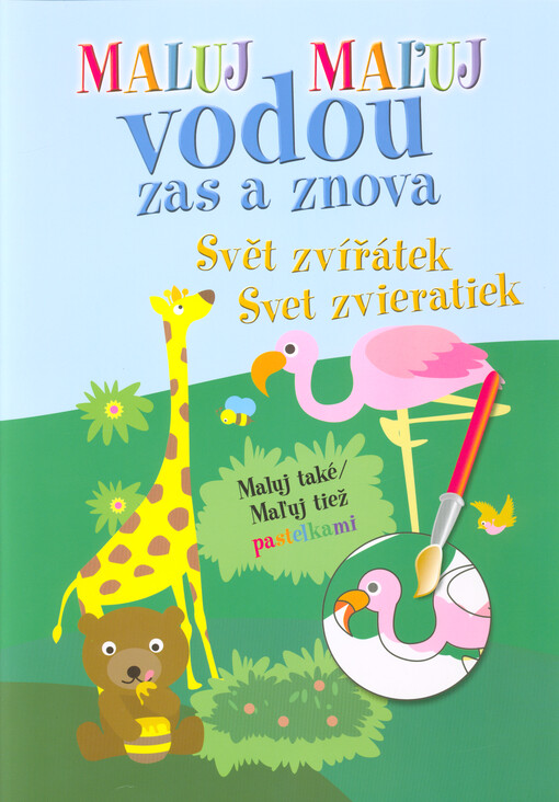 Maluj vodou zas a znova : maluj také pastelkami. Svět zvířátek = Maľuj vodou zas a znova : maľuj tiež pastelkami. Svet zvieratiek