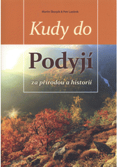 Kudy do Podyjí : za přírodou a historií  (odkaz v elektronickém katalogu)