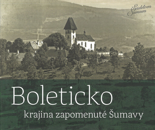 Boleticko : krajina zapomenuté Šumavy