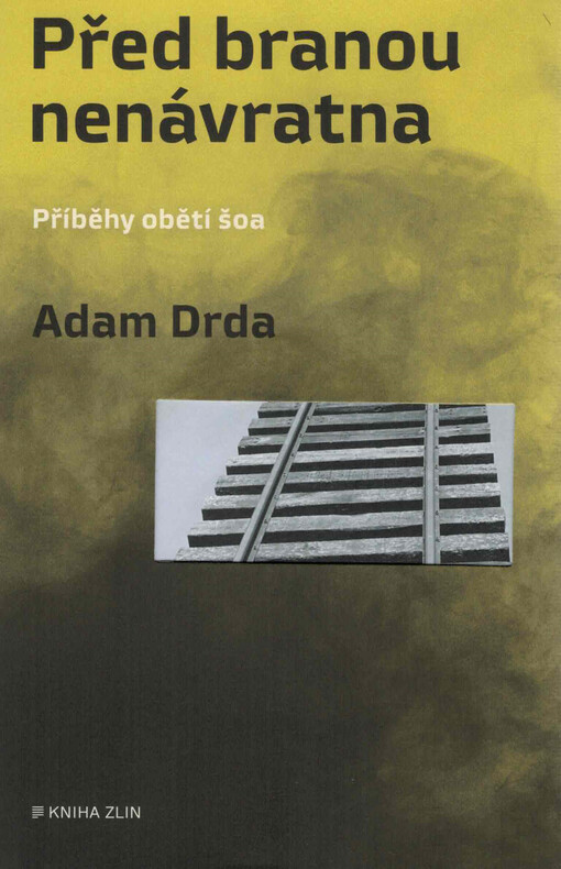 Před branou nenávratna : příběhy obětí šoa