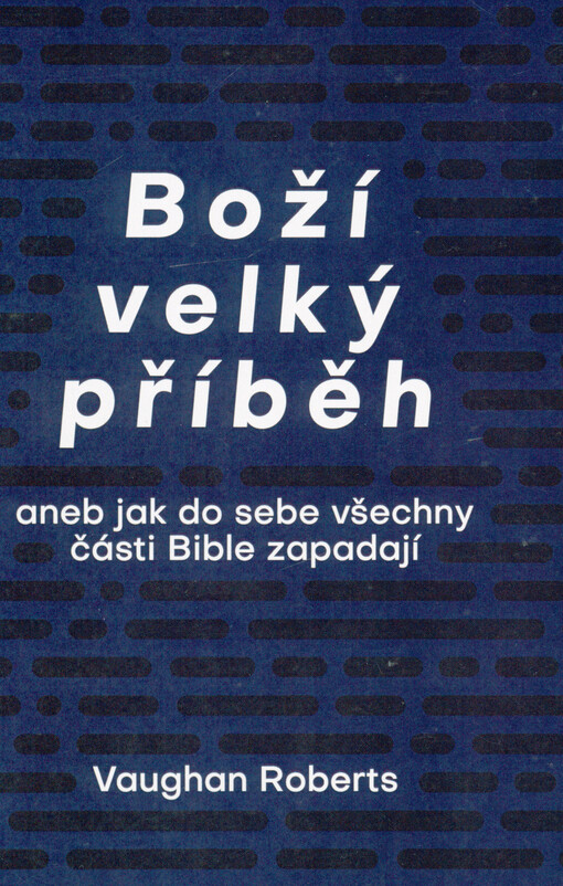 Boží velký příběh, aneb, Jak do sebe všechny části Bible zapadají