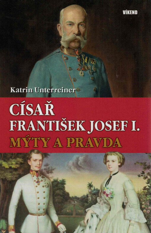Císař František Josef I. : mýty a pravda