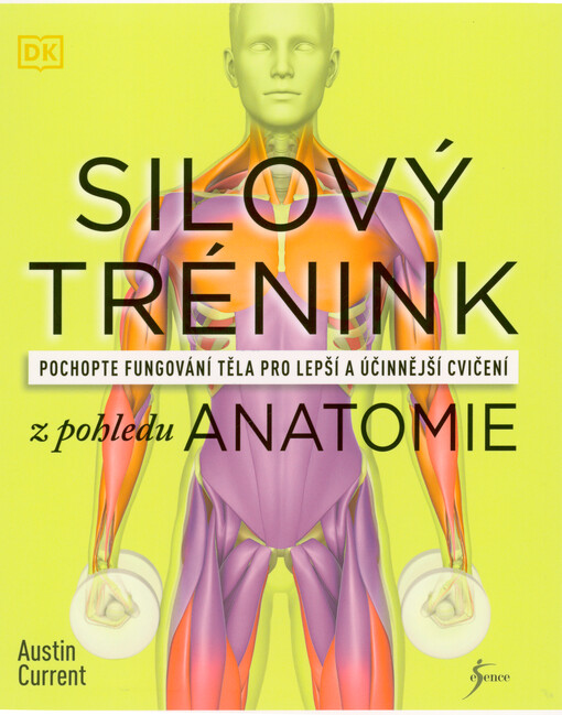 Silový trénink z pohledu anatomie : pochopte fungování těla pro lepší a účinnější cvičení