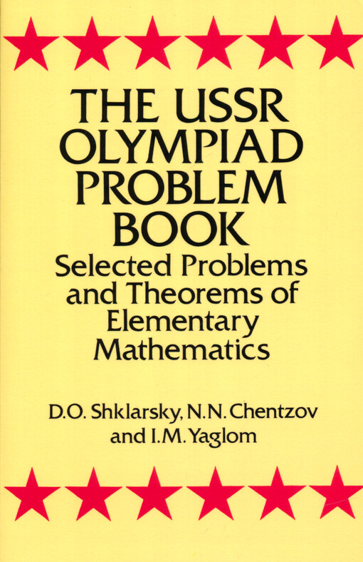 The USSR olympiad problem book : selected problems and theorems of elementary mathematics