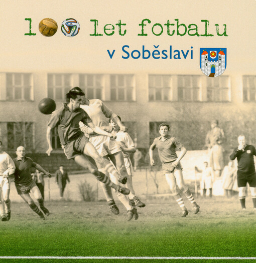 100 let fotbalu v Soběslavi : 1921-2021