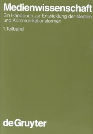 Medienwissenschaft: Ein Handbuch Zur Entwicklung Der Medien Und Kommunikationsformen (Handbucher Zur Sprach-Und Kommunikationswissenschaft, Band 15.1) (German Edition)