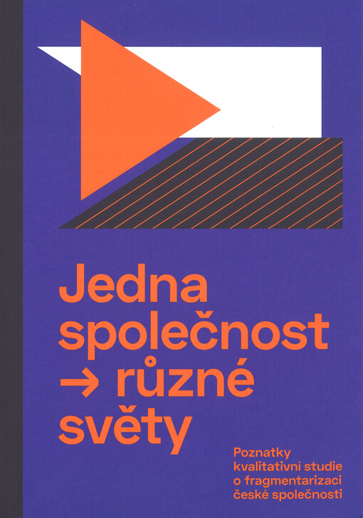 Jedna společnost → různé světy : poznatky kvalitativní studie o fragmentarizaci české společnosti