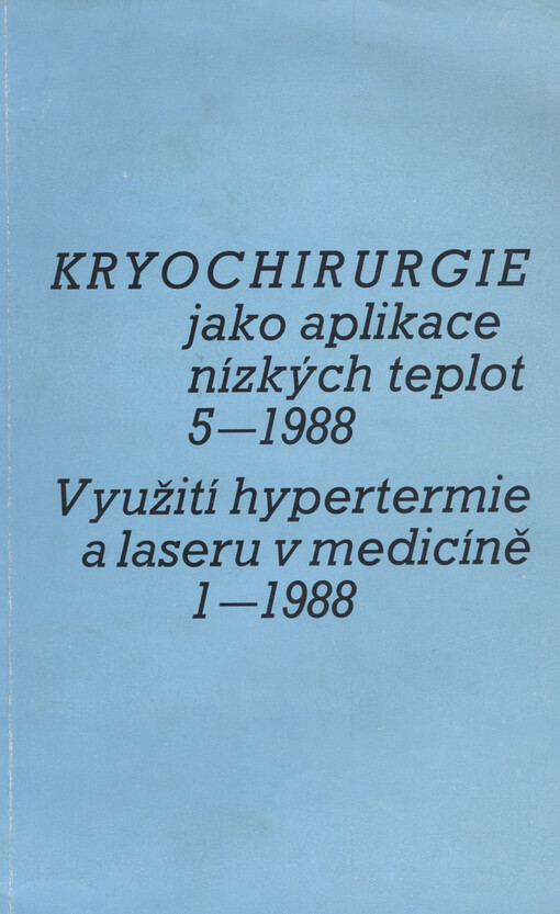 Kryochirurgie jako aplikace nízkých teplot 5-1988 : sborník celostátní konference se zahraniční účastí Benešov u Prahy 12.-13. května 1988 : využití hypertermie a laseru v medicíně