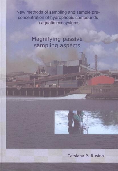 New methods of sampling and sample pre-concentration of hydrophobic compounds in a aquatic ecosystems : magnifying passive sampling aspects : [thesis on enviromental chemistry]