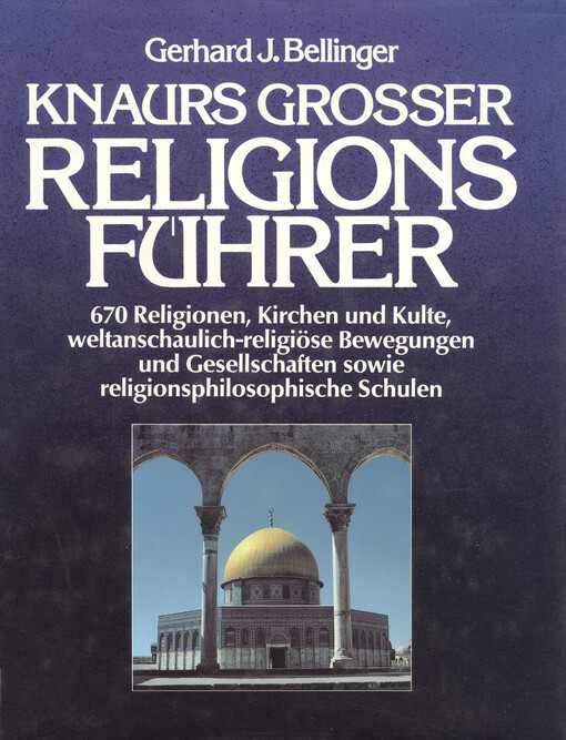 Knaurs grosser religions Führer : 670 Religionen, Kirchen und Kulte, weltanschaulich-religiöse Bewegungen und Gesellschaften sowie religionsphilosophische Schulen