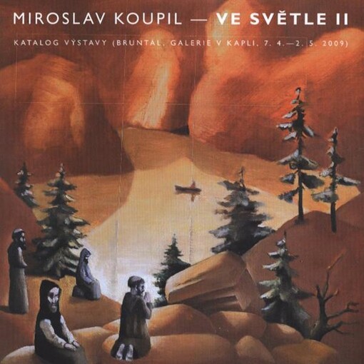 Miroslav Koupil - Ve světle II : katalog výstavy (Bruntál, Galerie V Kapli, 7.4.-2.5.2009)