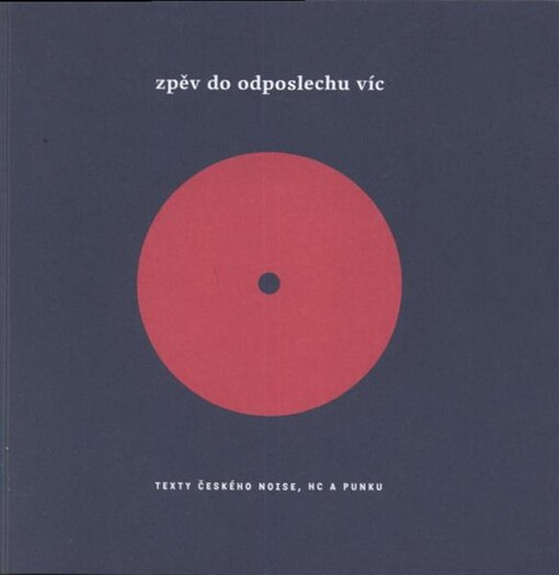 Zpěv do odposlechu víc : texty českého noise, hc a punku