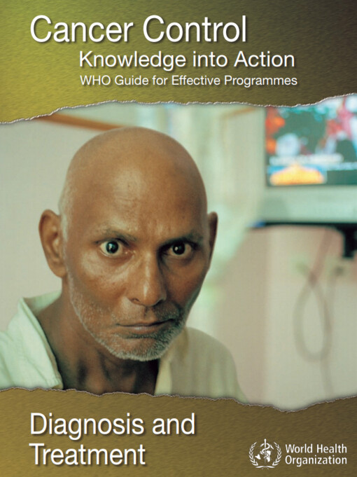 Cancer control : knowledge into action : WHO guide for effective programmes : diagnosis and treatment