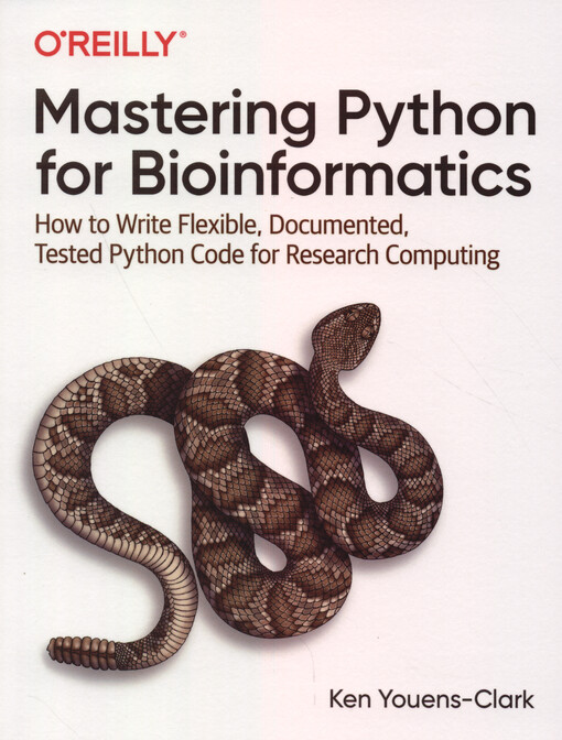 Mastering Python for bioinformatics : how to write flexible, documented, tested Python code for research computing