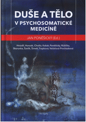 Duše a tělo v psychosomatické medicíně  (odkaz v elektronickém katalogu)