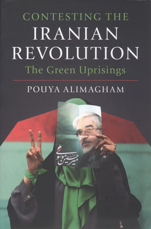 Contesting the Iranian revolution : the green uprisings