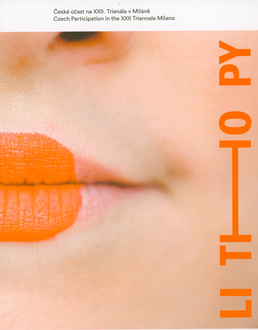Lithopy : in lithium we trust : česká účast na XXII. Trienále v Miláně = Czech participation in the XXII Triennale Milano