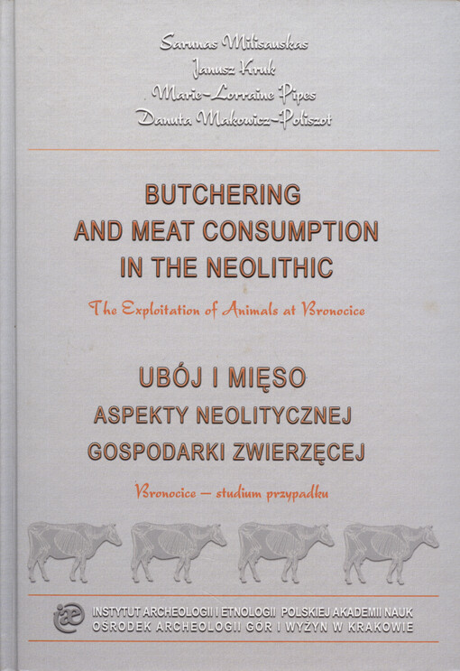 Butchering and meat consumption in the neolithic : the exploitation of animals at Bronocice = Ubój i mięso : aspekty neolitycznej gospodarki zwierzęcej : Bronocice - studium przypadku