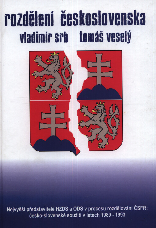 Rozdělení Československa : nejvyšší představitelé HZDS a ODS v procese ČSFR : česko-slovenské spolunažívaní v rokoch 1989-1993