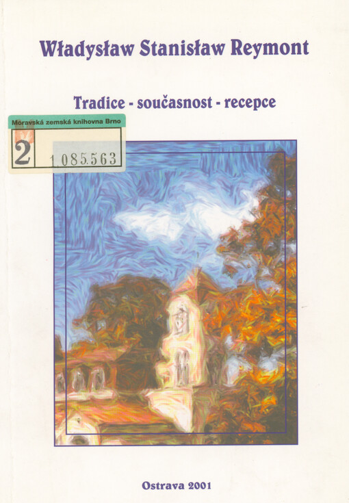 Władysław Stanisław Reymont : tradice - současnost - recepce : materiály z mezinárodní vědecké konference uskutečněné v Ostravě ve dnech 6.-7. prosince 2000 u příležitosti 75. výročí úmrtí Władysława Reymonta