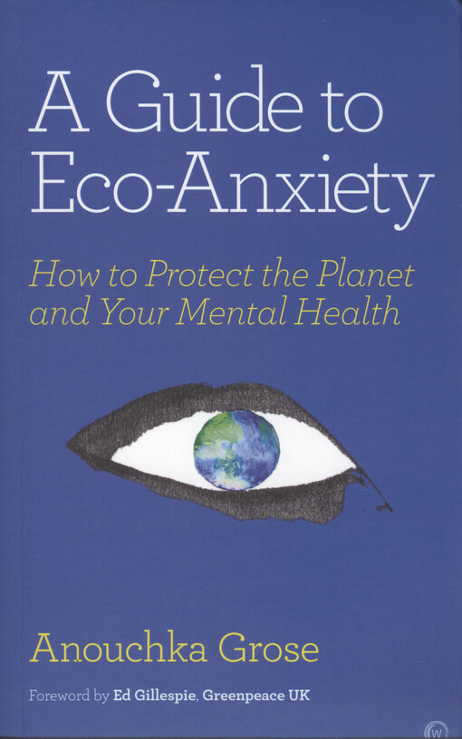 A guide to eco-anxiety : how to protect the planet and your mental health