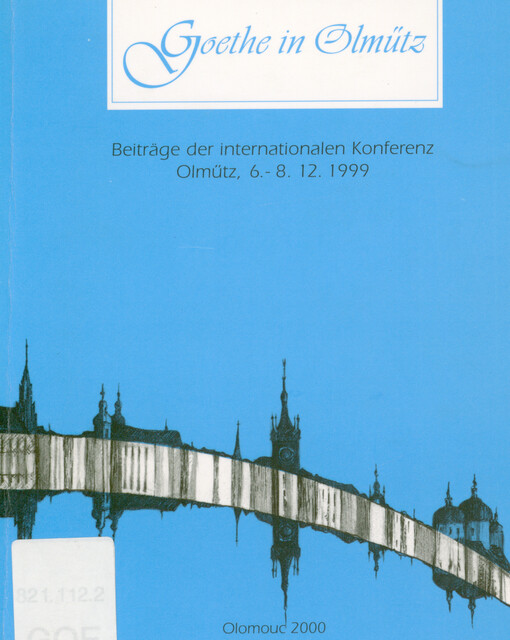 Goethe in Olmütz : Beiträge der internationalen Konferenz : Olmütz, 6.-8.12.1999