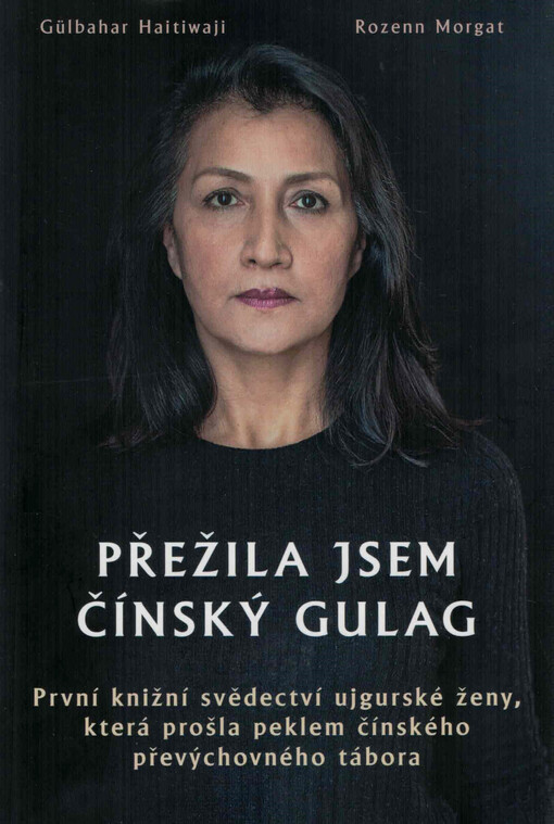 Přežila jsem čínský gulag : první knížní svědectví ujgurské ženy, která prošla peklem čínského převýchovného tábora