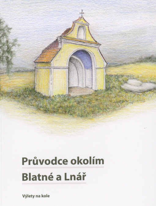 Průvodce okolím Blatné a Lnář : výlety na kole