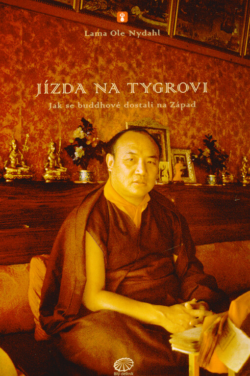 Jízda na tygrovi : jak se buddhové dostali na Západ : kronika přenosu tibetského buddhismu na Západ : rizika a radosti