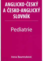 Anglicko-český a česko-anglický slovník. Pediatrie  (odkaz v elektronickém katalogu)