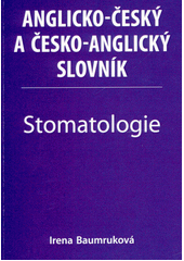 Anglicko-český a česko-anglický slovník. Stomatologie  (odkaz v elektronickém katalogu)