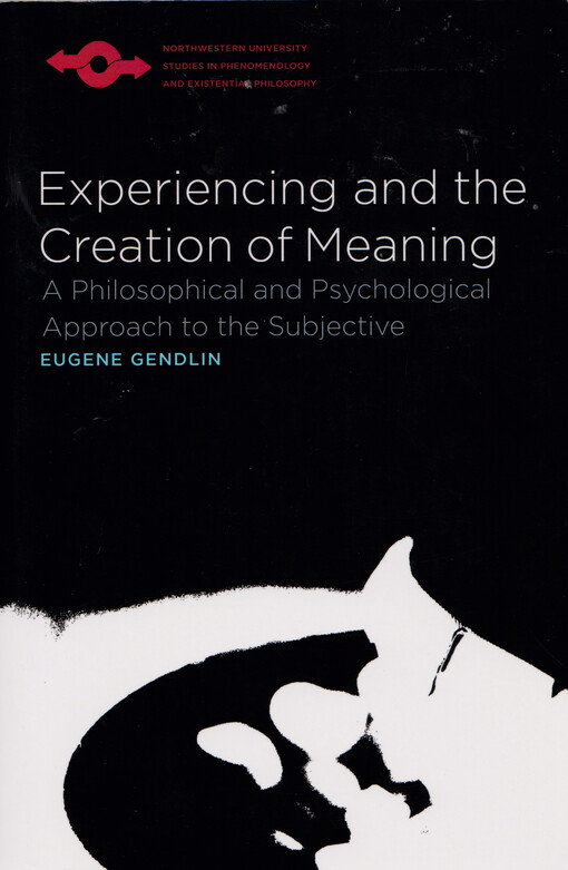 Experiencing and the creation of meaning : a philosophical and psychological approach to the subjective