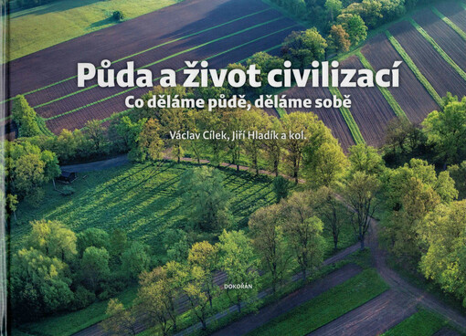 Půda a život civilizací : co děláme půdě, děláme sobě