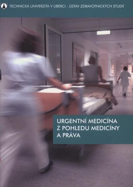 Urgentní medicína z pohledu medicíny a práva : [sborník přednášek : odborný seminář]