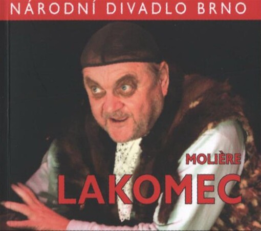 Molière, Lakomec : [premiéra 20. března 2009 v Mahenově divadle