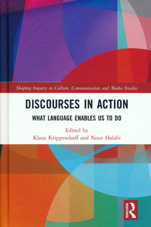Discourses in action : edited by Klaus Krippendorff and Nour Halabi