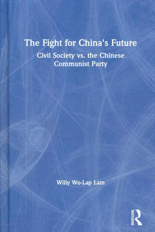 The fight for China's future : civil society vs. the Chinese Communist Party