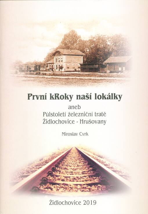 První kRoky naší lokálky, aneb, Půlstoletí železniční tratě Židlochovice - Hrušovany