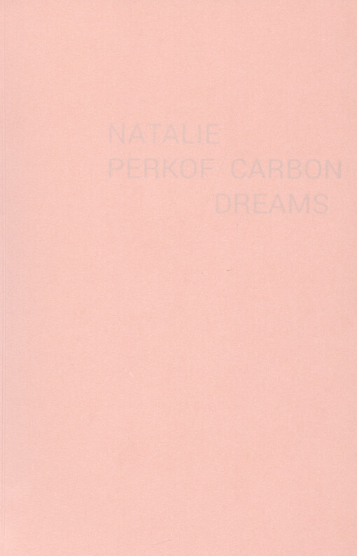 Natalie Perkof : carbon dreams