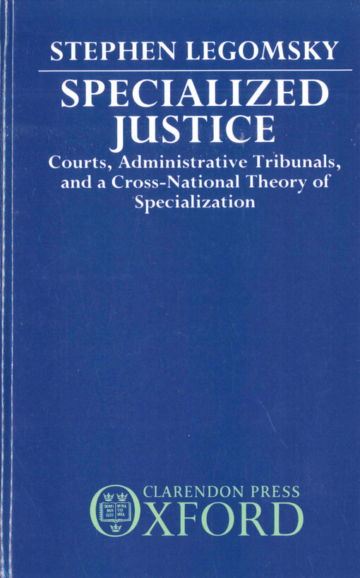 Specialized justice :courts, administrative tribunals, and a cross-national theory of specialization