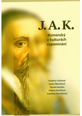 J.A.K. : Komenský v kulturách vzpomínání  (odkaz v elektronickém katalogu)